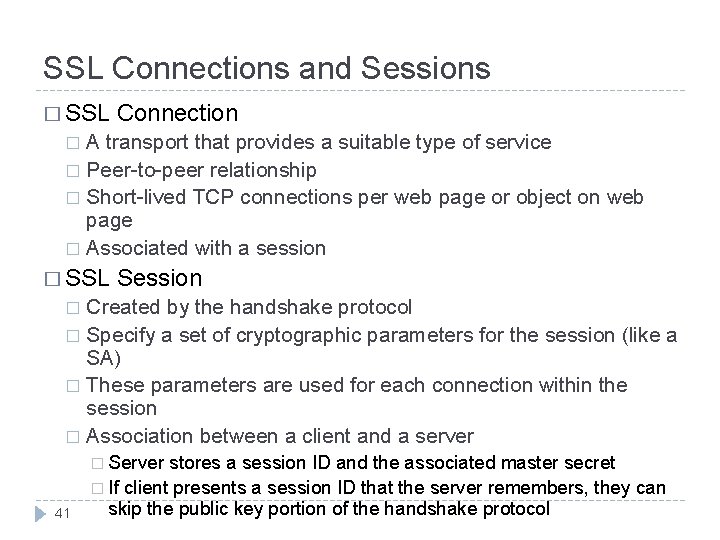 SSL Connections and Sessions � SSL Connection A transport that provides a suitable type SSL Connections and Sessions � SSL Connection A transport that provides a suitable type