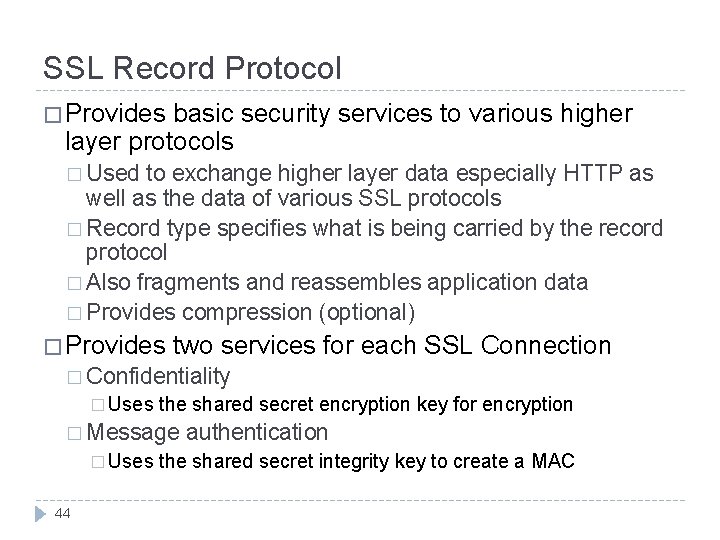 SSL Record Protocol � Provides basic security services to various higher layer protocols � SSL Record Protocol � Provides basic security services to various higher layer protocols �