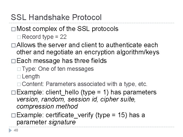 SSL Handshake Protocol � Most complex of the SSL protocols � Record type = SSL Handshake Protocol � Most complex of the SSL protocols � Record type =