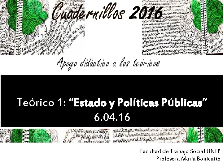 Teórico 1: “Estado y Políticas Públicas” 6. 04. 16 Facultad de Trabajo Social UNLP