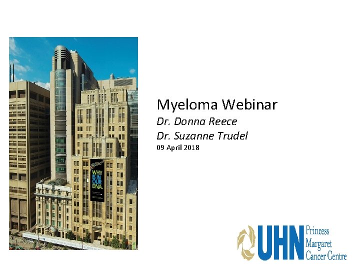 Myeloma Webinar Dr. Donna Reece Dr. Suzanne Trudel 09 April 2018 