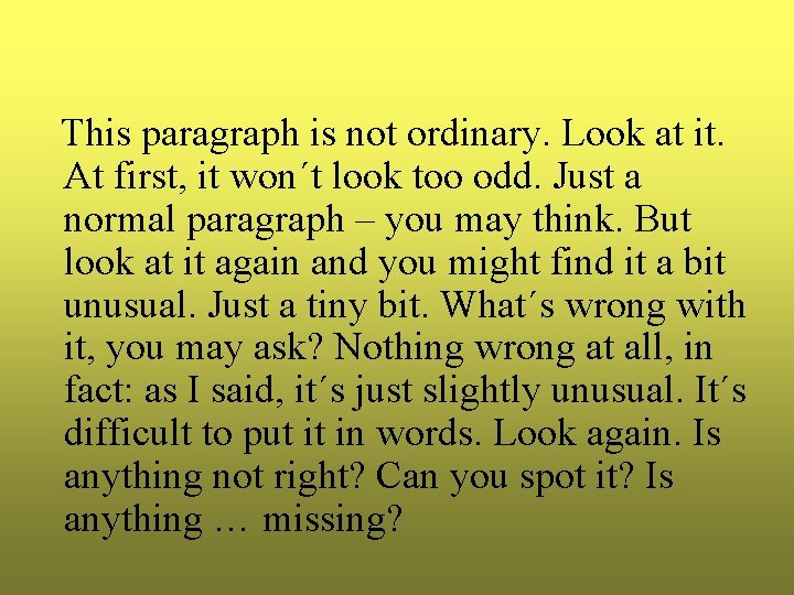 This paragraph is not ordinary. Look at it. At first, it won´t look too