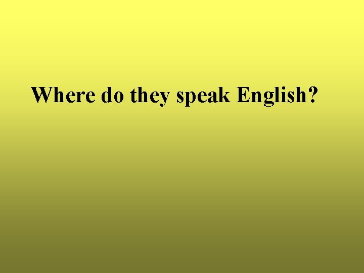 Where do they speak English? 