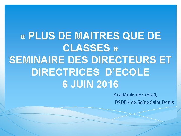  « PLUS DE MAITRES QUE DE CLASSES » SEMINAIRE DES DIRECTEURS ET DIRECTRICES