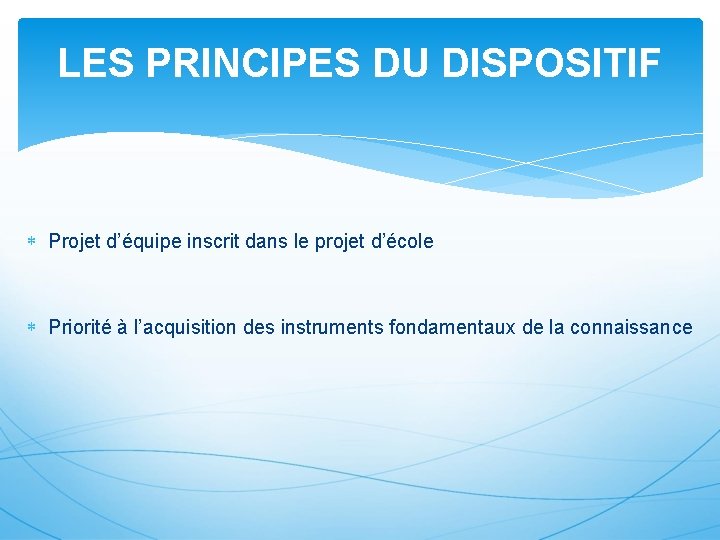 LES PRINCIPES DU DISPOSITIF Projet d’équipe inscrit dans le projet d’école Priorité à l’acquisition