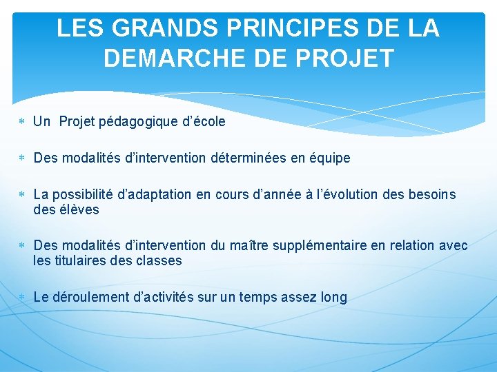 LES GRANDS PRINCIPES DE LA DEMARCHE DE PROJET Un Projet pédagogique d’école Des modalités