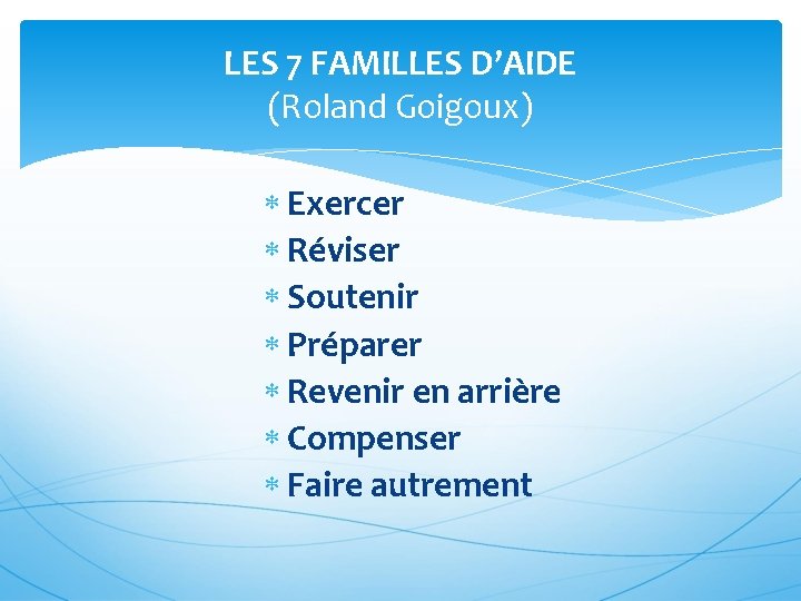LES 7 FAMILLES D’AIDE (Roland Goigoux) Exercer Réviser Soutenir Préparer Revenir en arrière Compenser