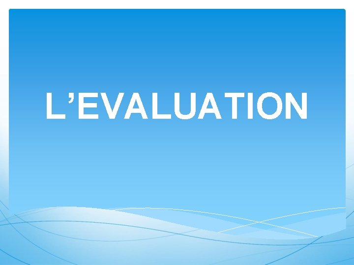 L’EVALUATION 