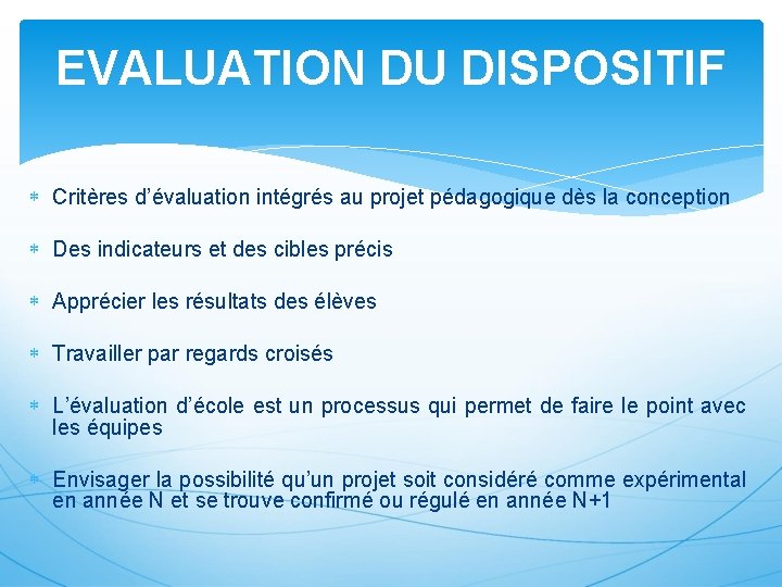 EVALUATION DU DISPOSITIF Critères d’évaluation intégrés au projet pédagogique dès la conception Des indicateurs