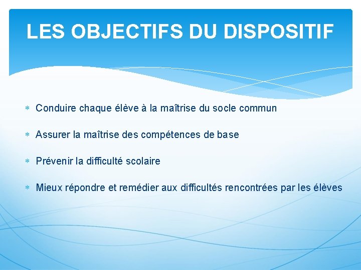 LES OBJECTIFS DU DISPOSITIF Conduire chaque élève à la maîtrise du socle commun Assurer