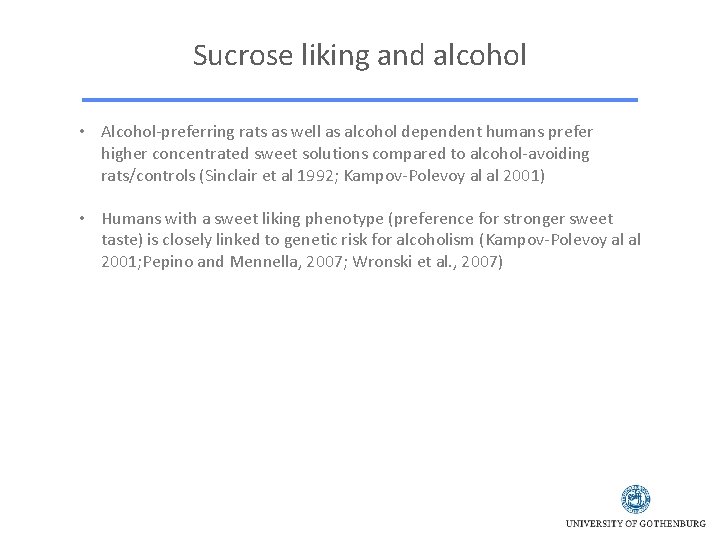 Sucrose liking and alcohol • Alcohol-preferring rats as well as alcohol dependent humans prefer