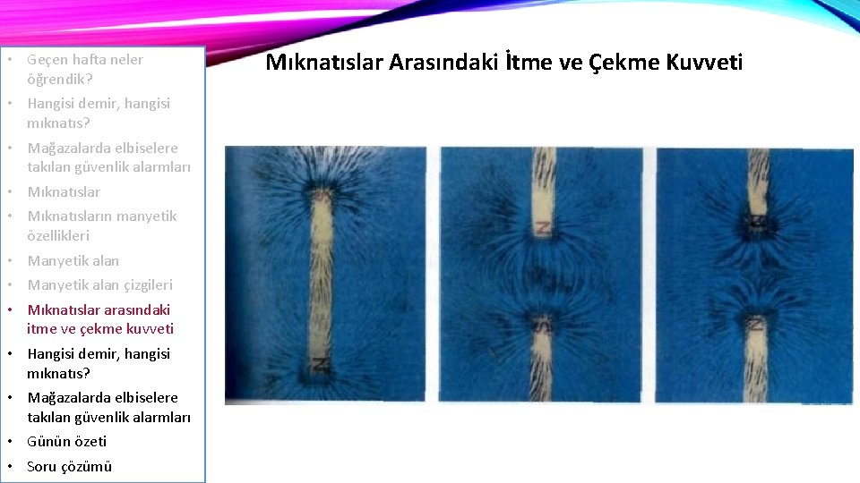  • Geçen hafta neler öğrendik? • Hangisi demir, hangisi mıknatıs? • Mağazalarda elbiselere