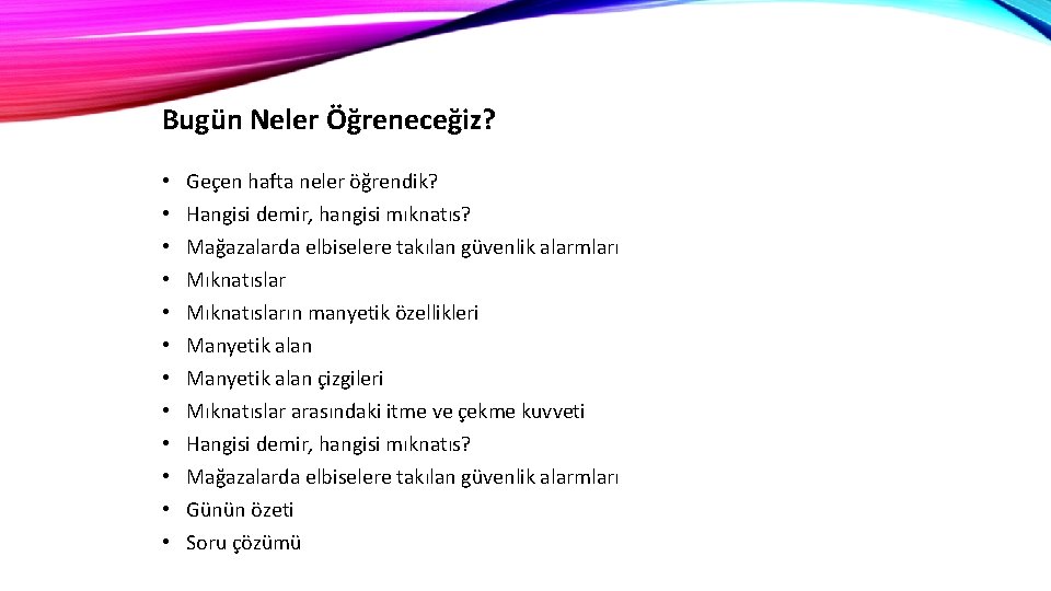 Bugün Neler Öğreneceğiz? • • • Geçen hafta neler öğrendik? Hangisi demir, hangisi mıknatıs?