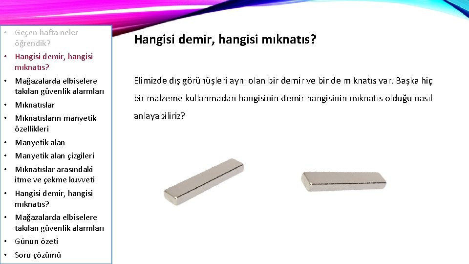  • Geçen hafta neler öğrendik? • Hangisi demir, hangisi mıknatıs? • Mağazalarda elbiselere