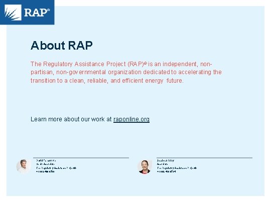 About RAP The Regulatory Assistance Project (RAP)® is an independent, nonpartisan, non-governmental organization dedicated