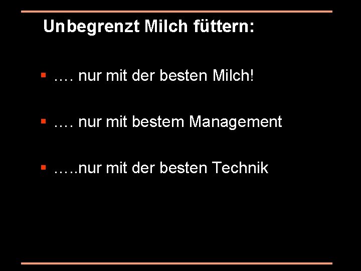 Unbegrenzt Milch füttern: § …. nur mit der besten Milch! § …. nur mit