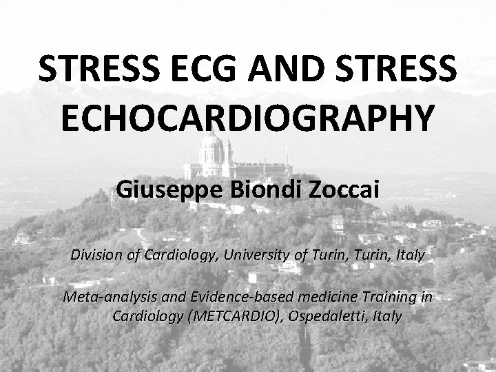 STRESS ECG AND STRESS ECHOCARDIOGRAPHY Giuseppe Biondi Zoccai Division of Cardiology, University of Turin,