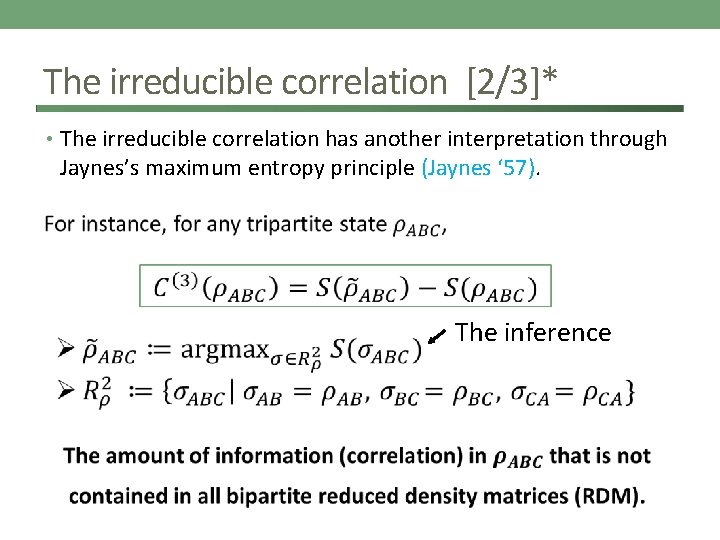 The irreducible correlation [2/3]* • The irreducible correlation has another interpretation through Jaynes’s maximum