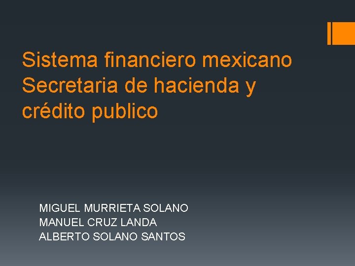 Sistema financiero mexicano Secretaria de hacienda y crédito publico MIGUEL MURRIETA SOLANO MANUEL CRUZ Sistema financiero mexicano Secretaria de hacienda y crédito publico MIGUEL MURRIETA SOLANO MANUEL CRUZ