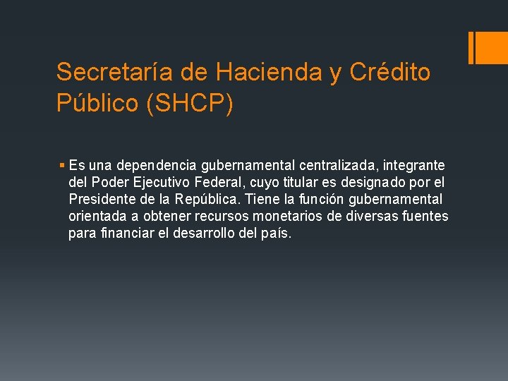 Secretaría de Hacienda y Crédito Público (SHCP) § Es una dependencia gubernamental centralizada, integrante Secretaría de Hacienda y Crédito Público (SHCP) § Es una dependencia gubernamental centralizada, integrante