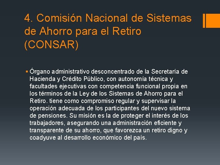 4. Comisión Nacional de Sistemas de Ahorro para el Retiro (CONSAR) § Órgano administrativo 4. Comisión Nacional de Sistemas de Ahorro para el Retiro (CONSAR) § Órgano administrativo