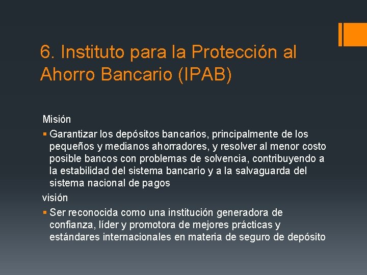 6. Instituto para la Protección al Ahorro Bancario (IPAB) Misión § Garantizar los depósitos 6. Instituto para la Protección al Ahorro Bancario (IPAB) Misión § Garantizar los depósitos