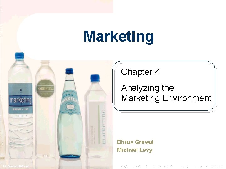 Marketing Chapter 4 Analyzing the Marketing Environment Dhruv Grewal Michael Levy Mc. Graw-Hill/Irwin Copyright