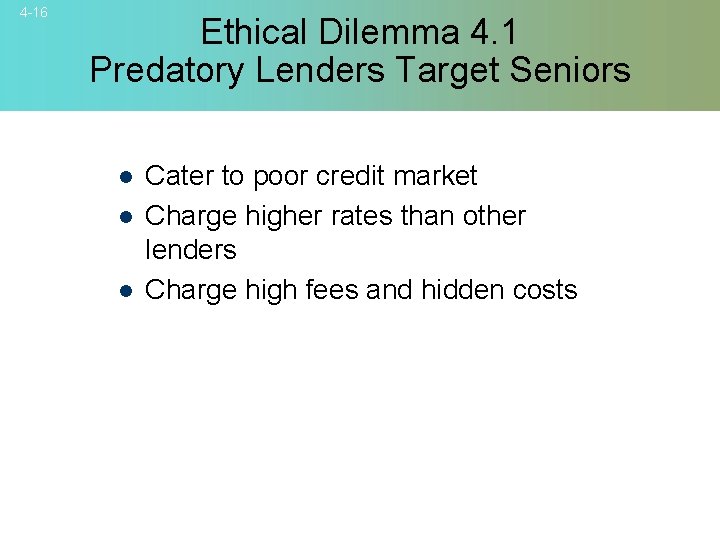 4 -16 Ethical Dilemma 4. 1 Predatory Lenders Target Seniors l l l Cater