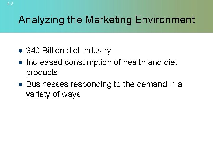 4 -2 Analyzing the Marketing Environment l l l $40 Billion diet industry Increased