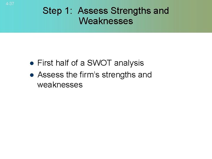 4 -37 Step 1: Assess Strengths and Weaknesses l l First half of a