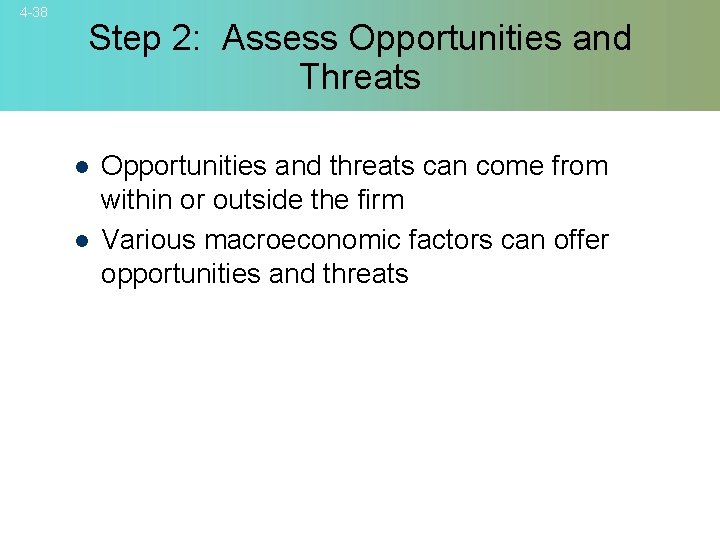 4 -38 Step 2: Assess Opportunities and Threats l l Opportunities and threats can