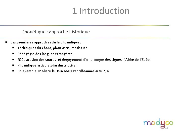 1. 1 Introduction Phonétique : approche historique § Les premières approches de la phonétique