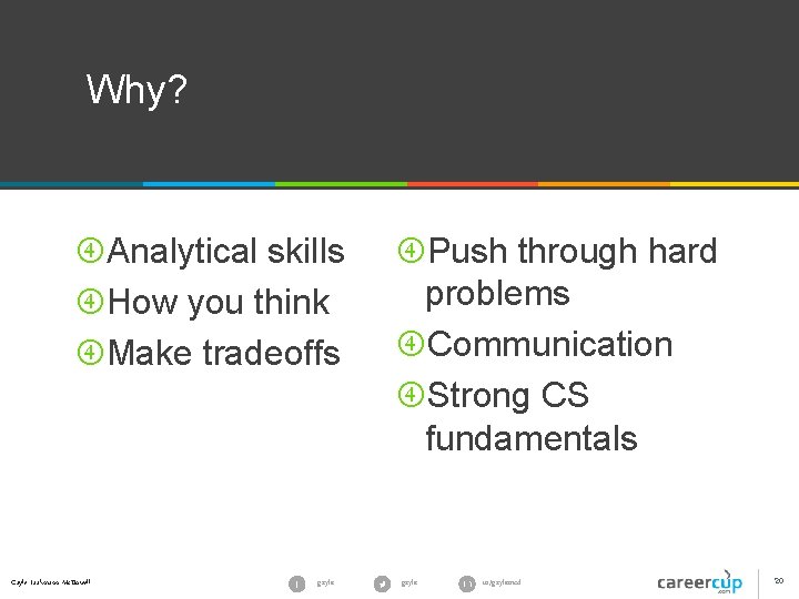 Why? Analytical skills How you think Make tradeoffs Gayle Laakmann Mc. Dowell gayle Push