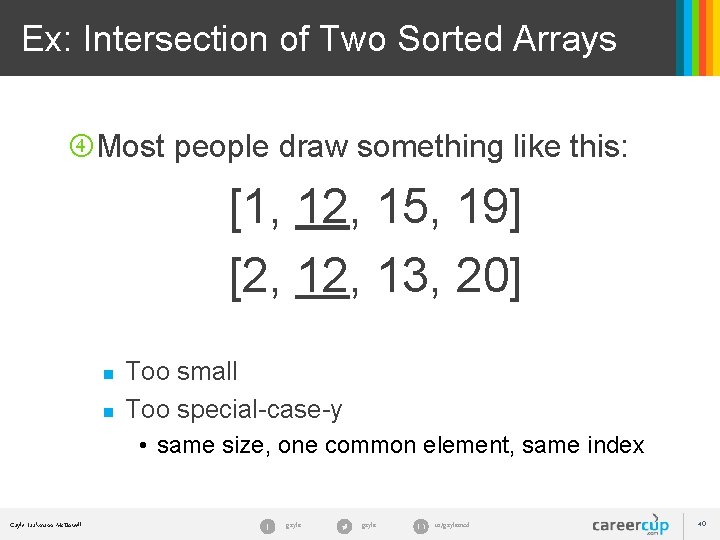 Ex: Intersection of Two Sorted Arrays Most people draw something like this: [1, 12,