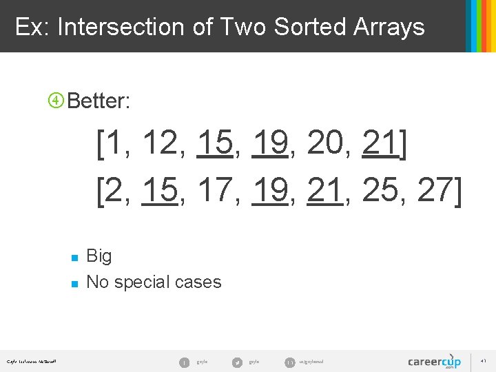 Ex: Intersection of Two Sorted Arrays Better: [1, 12, 15, 19, 20, 21] [2,