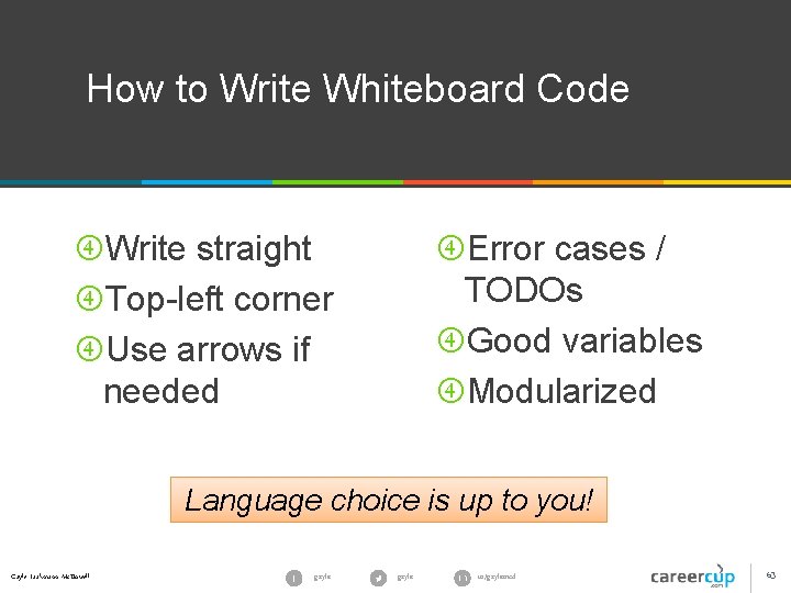 How to Write Whiteboard Code Write straight Top-left corner Use arrows if needed Error