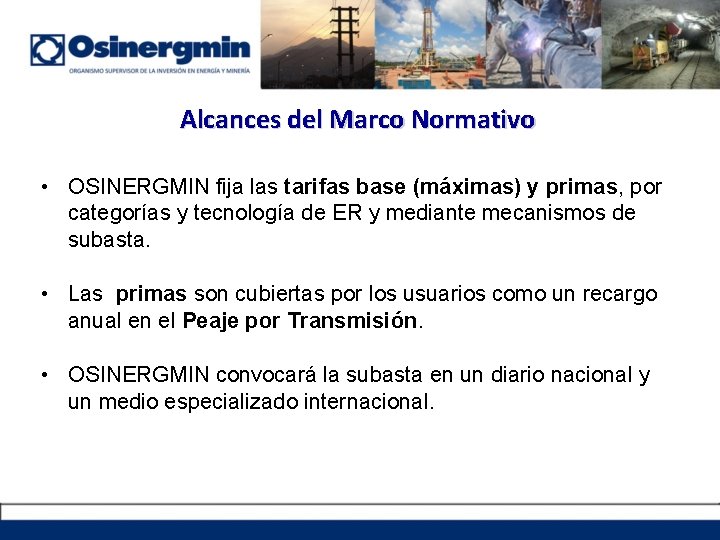 Alcances del Marco Normativo • OSINERGMIN fija las tarifas base (máximas) y primas, por