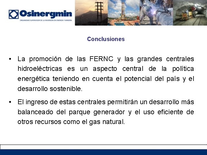 Conclusiones • La promoción de las FERNC y las grandes centrales hidroeléctricas es un