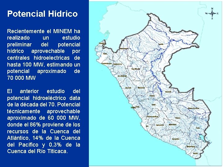 Potencial Hídrico Recientemente el MINEM ha realizado un estudio preliminar del potencial hídrico aprovechable