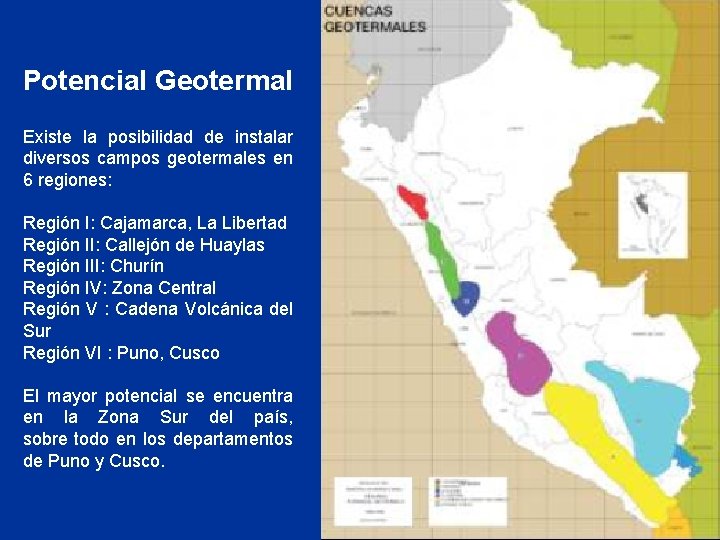 Potencial Geotermal Existe la posibilidad de instalar diversos campos geotermales en 6 regiones: Región