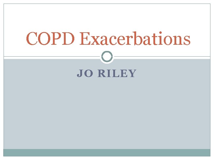 COPD Exacerbations JO RILEY 