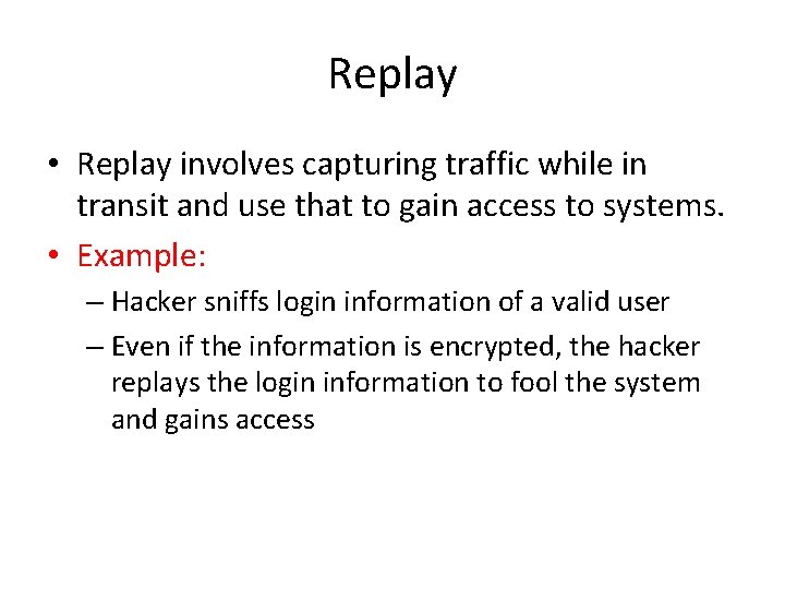 Replay • Replay involves capturing traffic while in transit and use that to gain