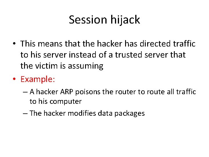 Session hijack • This means that the hacker has directed traffic to his server