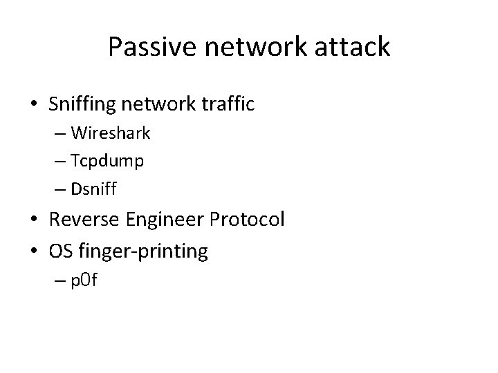 Passive network attack • Sniffing network traffic – Wireshark – Tcpdump – Dsniff •