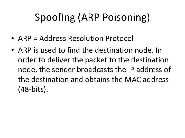 Spoofing (ARP Poisoning) • ARP = Address Resolution Protocol • ARP is used to