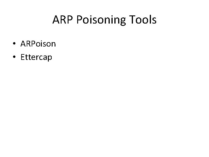 ARP Poisoning Tools • ARPoison • Ettercap 