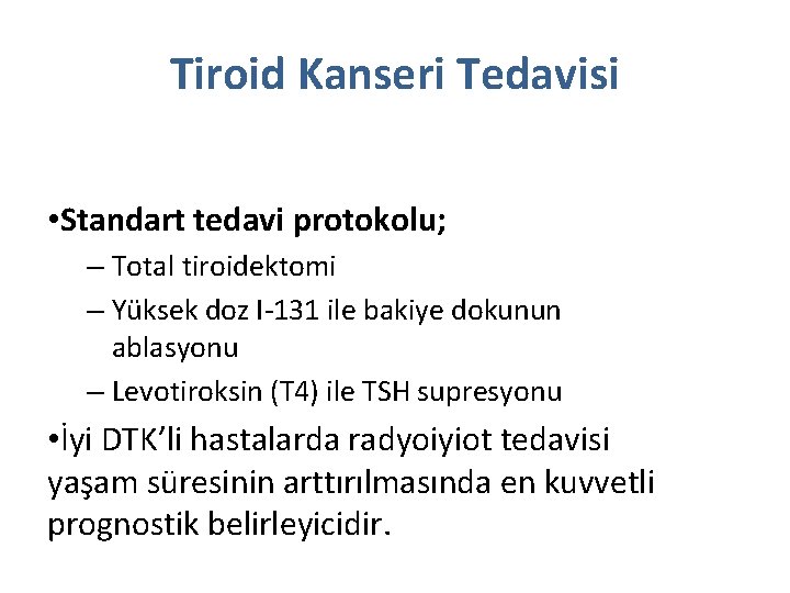 Tiroid Kanseri Tedavisi • Standart tedavi protokolu; – Total tiroidektomi – Yüksek doz I-131