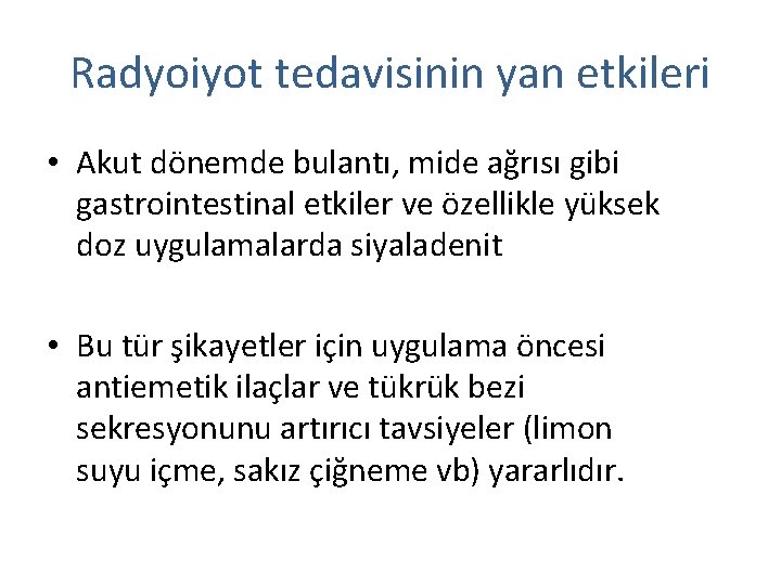 Radyoiyot tedavisinin yan etkileri • Akut dönemde bulantı, mide ağrısı gibi gastrointestinal etkiler ve