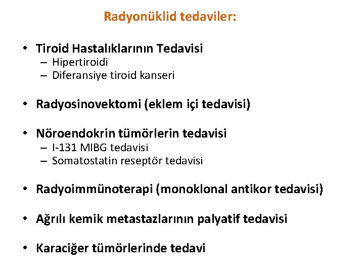 Radyonüklid tedaviler: • Tiroid Hastalıklarının Tedavisi – Hipertiroidi – Diferansiye tiroid kanseri • Radyosinovektomi