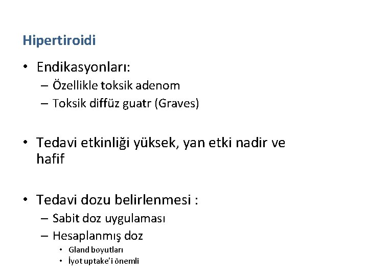 Hipertiroidi • Endikasyonları: – Özellikle toksik adenom – Toksik diffüz guatr (Graves) • Tedavi